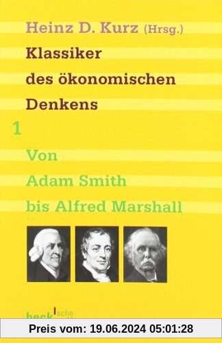 Klassiker des ökonomischen Denkens 01: Von Adam Smith bis Alfred Marshall